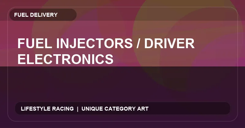 Fuel Injectors / Driver Electronics